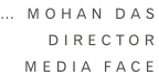 … Mohan das DIRECTOR  MEDIA FACE
