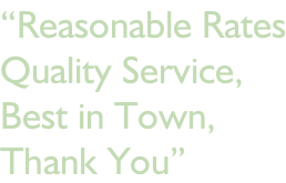 “Reasonable Rates Quality Service, Best in Town,  Thank You”