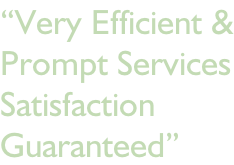 “Very Efficient & Prompt Services Satisfaction Guaranteed”